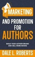 Dale L Roberts - Marketing and Promotion for Authors, Inbunden