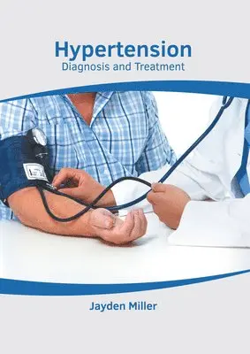 Jayden Miller - Hypertension: Diagnosis and Treatment, Inbunden. Tillgänglighet: Lägg i varukorg