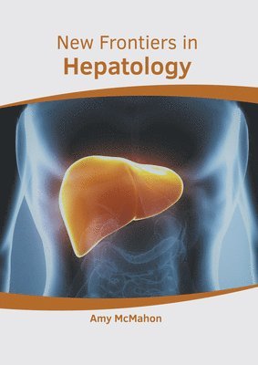 Amy McMahon - New Frontiers in Hepatology, Inbunden. Tillgänglighet: Lägg i varukorg
