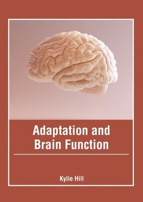Kylie Hill - Adaptation and Brain Function, Inbunden. Tillgänglighet: Lägg i varukorg