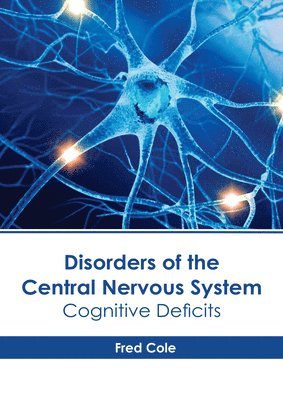 Fred Cole - Disorders of the Central Nervous System: Cognitive Deficits, Inbunden. Tillgänglighet: Lägg i varukorg