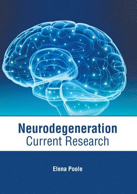 Elena Poole - Neurodegeneration: Current Research, Inbunden. Tillgänglighet: Lägg i varukorg