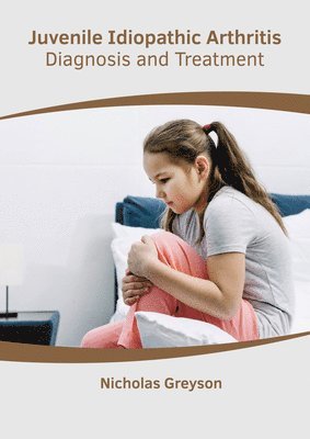 Nicholas Greyson - Juvenile Idiopathic Arthritis: Diagnosis and Treatment, Inbunden. Tillgänglighet: Lägg i varukorg