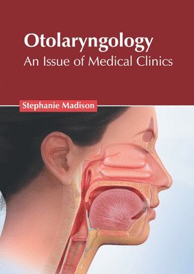 Stephanie Madison - Otolaryngology: An Issue of Medical Clinics, Inbunden. Tillgänglighet: Lägg i varukorg