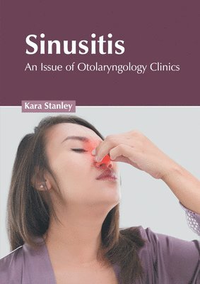 Kara Stanley - Sinusitis: An Issue of Otolaryngology Clinics, Inbunden. Tillgänglighet: Lägg i varukorg