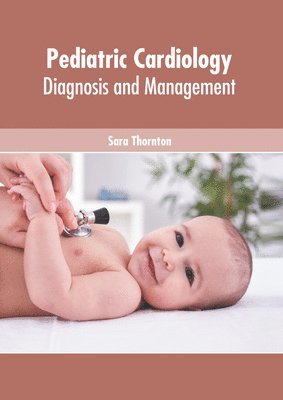 Sara Thornton - Pediatric Cardiology: Diagnosis and Management, Inbunden