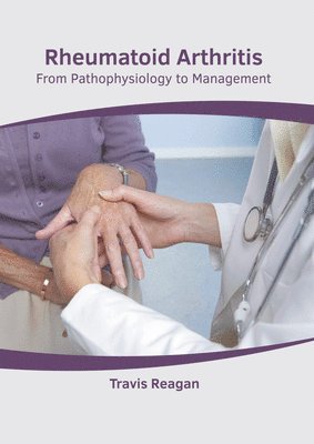 Travis Reagan - Rheumatoid Arthritis: From Pathophysiology to Management, Inbunden. Tillgänglighet: Lägg i varukorg