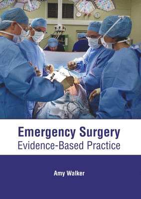 Amy Walker - Emergency Surgery: Evidence-Based Practice, Inbunden