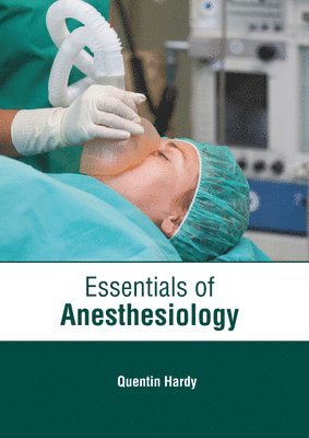 Quentin Hardy - Essentials of Anesthesiology, Inbunden