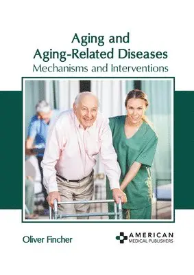 Oliver Fincher - Aging and Aging-Related Diseases: Mechanisms and Interventions, Inbunden. Tillgänglighet: Lägg i varukorg
