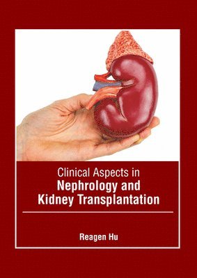 Reagen Hu - Clinical Aspects in Nephrology and Kidney Transplantation, Inbunden. Tillgänglighet: Lägg i varukorg