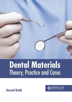 Gerard Keith - Dental Materials: Theory, Practice and Cases, Inbunden. Tillgänglighet: Lägg i varukorg