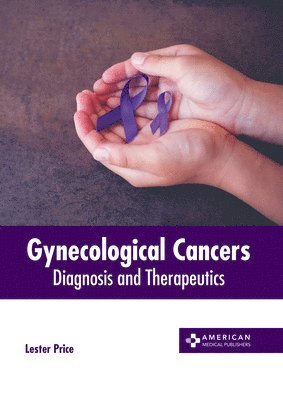 Lester Price - Gynecological Cancers: Diagnosis and Therapeutics, Inbunden