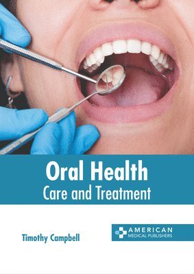 Timothy Campbell - Oral Health: Care and Treatment, Inbunden