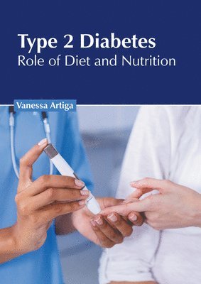 Vanessa Artiga - Type 2 Diabetes: Role of Diet and Nutrition, Inbunden. Tillgänglighet: Lägg i varukorg