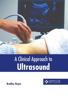 Bradley Hayes - Clinical Approach to Ultrasound, Inbunden