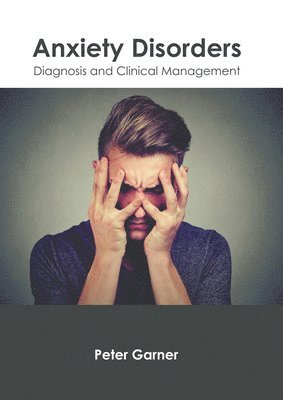 Peter Garner - Anxiety Disorders: Diagnosis and Clinical Management, Inbunden. Tillgänglighet: Lägg i varukorg