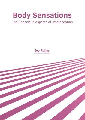 Ivy Fuller - Body Sensations: The Conscious Aspects of Interoception, Inbunden