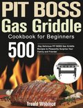PIT BOSS Gas Griddle Cookbook for Beginners