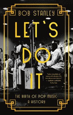Bob Stanley - Let's Do It: The Birth of Pop Music: A History, Inbunden
