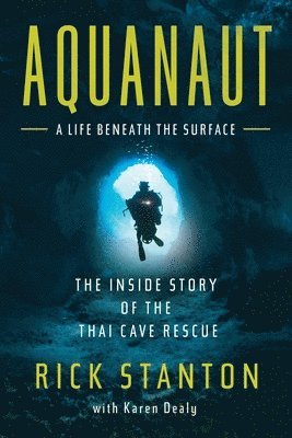 Rick Stanton - Aquanaut: The Inside Story of the Thai Cave Rescue, Häftad