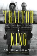 Traitor King: The Scandalous Exile of the Duke & Duchess of Windsor