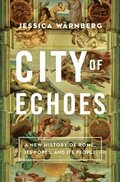 City of Echoes: A New History of Rome, Its Popes, and Its People