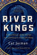 River Kings: A New History of the Vikings from Scandinavia to the Silk Roads