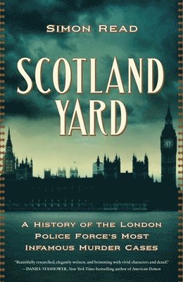 Simon Read - Scotland Yard: A History of the London Police Force's Most Infamous Murder Cases, Inbunden