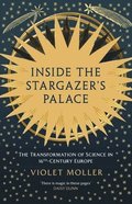 Inside the Stargazer's Palace: The Transformation of Science in 16th-Century Europe