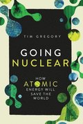 Going Nuclear: How Atomic Energy Will Save the World