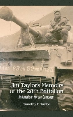 Timothy E. Taylor - Jim Taylor's Memoirs of the 28th Battalion: An American Korean Campaign, Inbunden. Tillgänglighet: Lägg i varukorg
