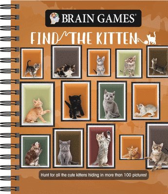 Publications International Ltd, Brain Games - Brain Games - Find the Kitten: Hunt for All the Cute Kittens Hiding in 125 Pictures!, Häftad