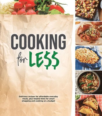 Publications International Ltd - Cooking for Less: Delicious Recipes for Affordable Everyday Meals, Plus Helpful Hints for Smart Shopping and Cooking on a Budget, Inbunden. Tillgänglighet: Lägg i varukorg