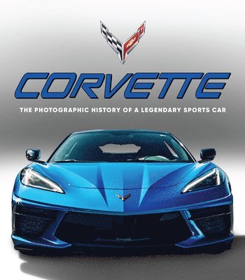 Publications International Ltd - Corvette: The Photographic History of a Legendary Sports Car, Inbunden