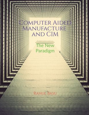 Rahul Basu - Computer Aided Manufacture and CIM, Häftad