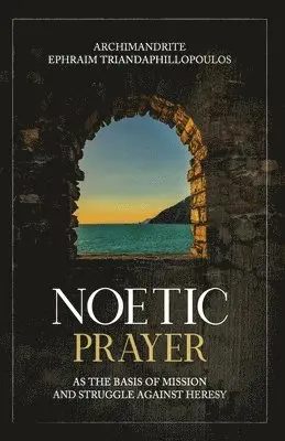 Noetic Prayer as the Basis of Mission and the Struggle Against Heresy