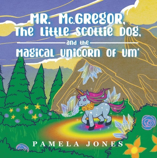 Pamela Jones - MR. Mc.GREGOR, THE LITTLE SCOTTIE DOG, AND THE MAGICAL UNICORN OF UM', E-bok