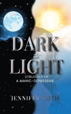 Jennifer Toth - Dark to Light, Inbunden