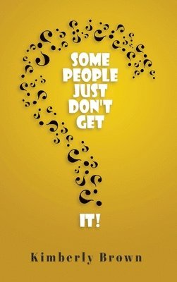 Kimberly Brown - Some People Just Don't Get It, Inbunden