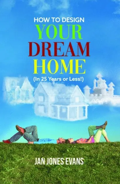 Jan Jones Evans - HOW TO DESIGN YOUR DREAM HOME (In 25 Years or Less!), E-bok. Tillgänglighet: Lägg i varukorg