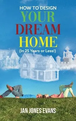 Jan Jones Evans - HOW TO DESIGN YOUR DREAM HOME (In 25 Years or Less!), Inbunden. Tillgänglighet: Lägg i varukorg