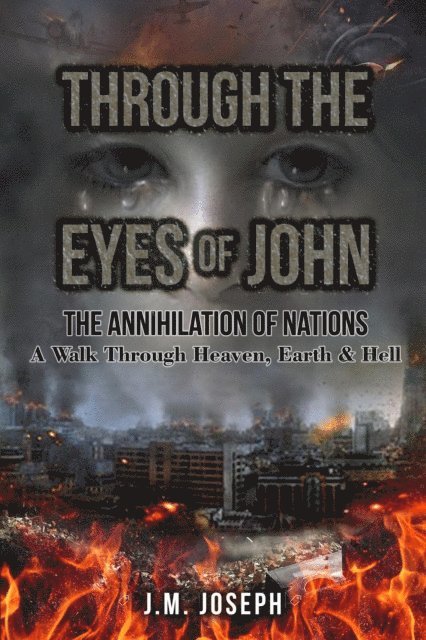 J.M. Joseph - THROUGH THE EYES OF JOHN: THE ANNIHILATION OF NATIONS, E-bok. Tillgänglighet: Lägg i varukorg