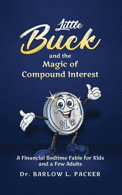 Barlow L Packer - Little Buck and the Magic of Compound Interest, Häftad