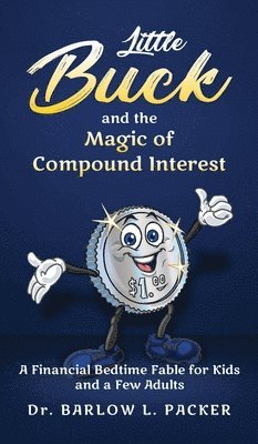 Barlow L Packer - Little Buck and the Magic of Compound Interest, Inbunden