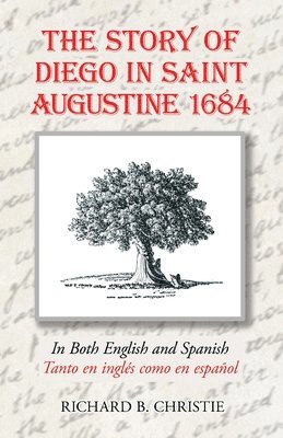 Richard B Christie - The Story of Diego in Saint Augustine 1684, Häftad