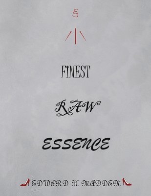 Edward H Madden - Finest Raw Essence, Häftad. Tillgänglighet: Lägg i varukorg