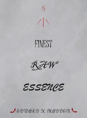 Edward H Madden - Finest Raw Essence, Inbunden. Tillgänglighet: Lägg i varukorg