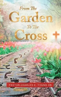 Pastor Charles E Young Sr - From the Garden to the Cross, Häftad. Tillgänglighet: Lägg i varukorg