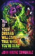 All of Your Dreams Will Come True When You're Dead